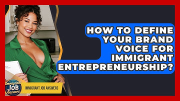 How To Define Your Brand Voice For Immigrant Entrepreneurship? - Immigrant Job Answers