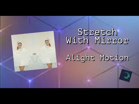 STRETCH WITH MIRROR TUTORIAL | Alight Motion