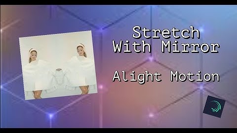 STRETCH WITH MIRROR TUTORIAL | Alight Motion