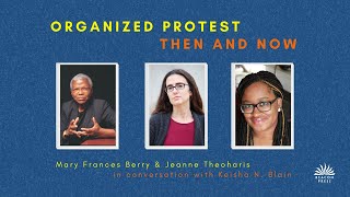 Mary Frances Berry and Jeanne Theoharis on Organized Protest, in Conversation with Keisha N. Blain
