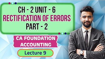 CA Foundation | Accounts | Lecture 9 | Chapter 2 Unit 6 | Rectification of Errors | Part 2