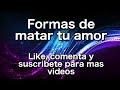 Formas de matar tu amor