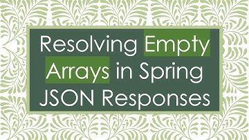 Resolving Empty Arrays in Spring JSON Responses