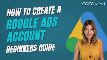 How to Create a Google Ads Account – Beginners Guide