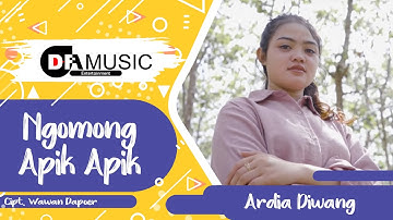 Ngomong Apik Apik - Ardia Diwang