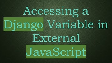 Accessing a Django Variable in External JavaScript