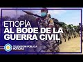 Etiopía al borde de la guerra civil - Noticias #Internacional