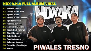 NDX AKA Full Album Terbaru 2024 Lagu Jawa Viral - Piwales Tresno - Tresno Tekan Mati - yekso Batin