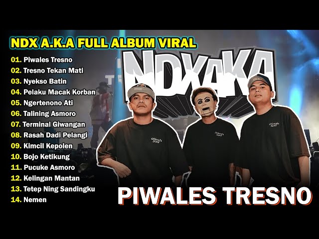 NDX AKA Full Album Terbaru 2024 Lagu Jawa Viral - Piwales Tresno - Tresno Tekan Mati - yekso Batin class=