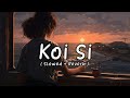 Koi Si (slowed  reverb)|Oh de Ikk Vi Hanju Aaya Na | Afsana Khan