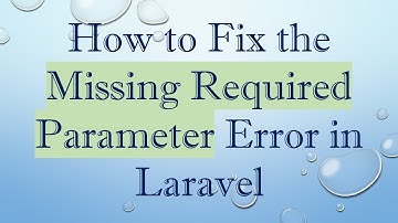 How to Fix the Missing Required Parameter Error in Laravel