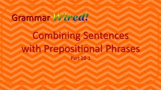 Combining Sentences with Prepositional Phrases Part 28-1