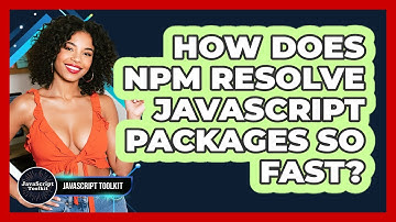 How Does Npm Resolve JavaScript Packages So Fast? - JavaScript Toolkit