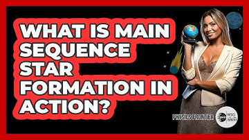 What Is Main Sequence Star Formation In Action? - Physics Frontier