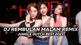 DJ REMBULAN MALAM JUNGLE DUTCH 2023 FULL BASS TINGGI