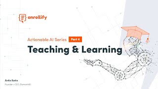 Actionable AI Webinar Part 4 - Teaching and Learning