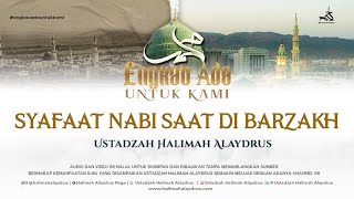 Ustadzah Halimah Alaydrus - Engkau Ada Untuk Kami | Syafaat Nabi Saat di Barzakh