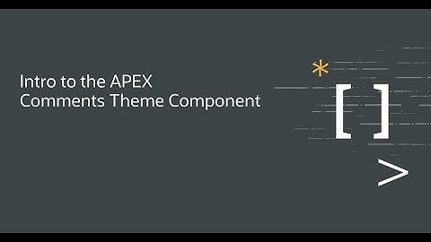 Intro to the APEX Comments Theme Component