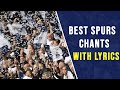 Best Tottenham Chants With Lyrics | 2019