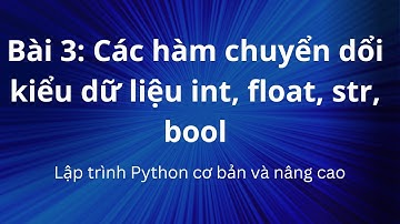 Các hàm chuyển dổi kiểu dữ liệu int, float, str, bool