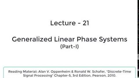 Lecture 21 - Generalized Linear Phase Systems (Part-I)