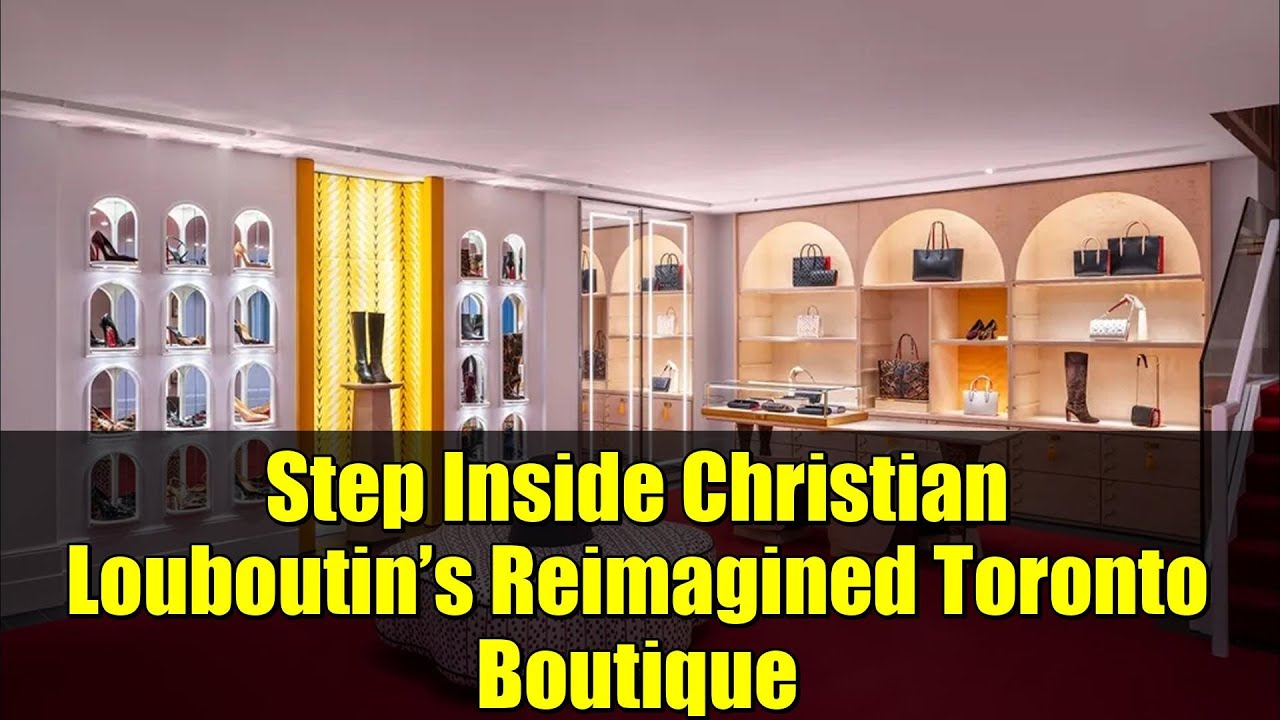 Step Inside Christian Louboutin’s Reimagined Toronto Boutique | Luxury Shoe Store Tour