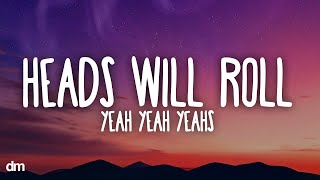 Yeah Yeah Yeahs - Heads Will Roll (Lyrics)