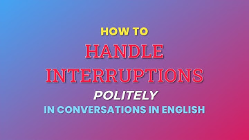 How to Handle Interruptions Politely in Conversations in English