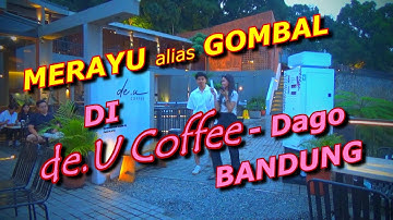 DE  U COFFEE DAGO BANDUNG - MERAYU KATA GOMBAL