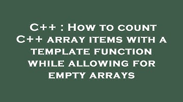 C++ : How to count C++ array items with a template function while allowing for empty arrays