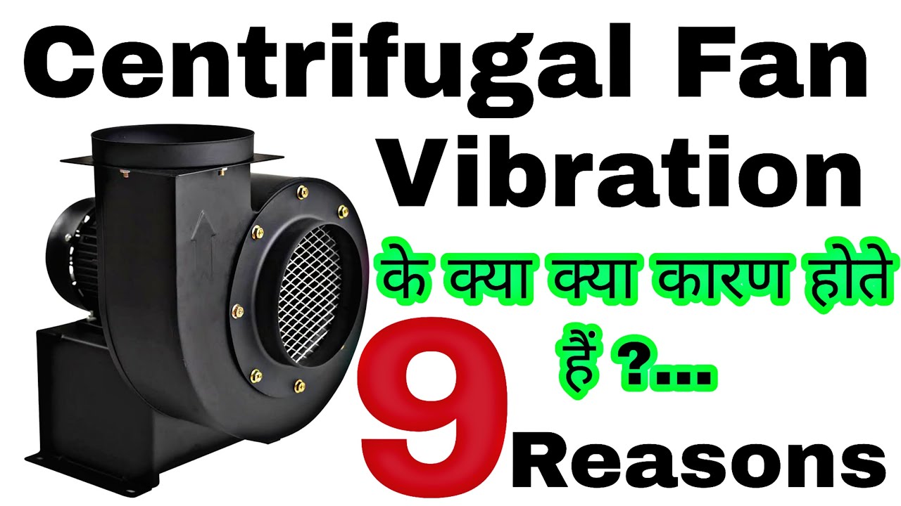 Vibration in Centrifugal Fan Reason for Vibration in Centrifugal Fan