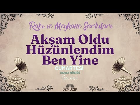 Akşam Oldu Hüzünlendim Ben Yine - Rakı ve Meyhane Şarkıları - Sanat Müziği