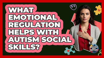 What Emotional Regulation Helps With Autism Social Skills? - Answers About Autism