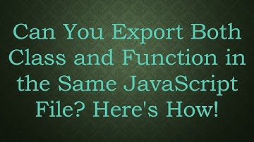 Can You Export Both Class and Function in the Same JavaScript File? Here