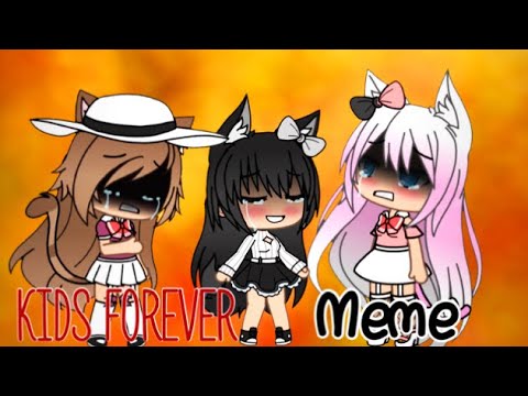 kids-forever-meme-~gacha-life