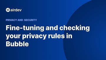 Fine-tuning and checking your privacy rules in Bubble (Privacy and Security)