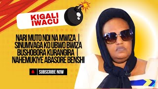 NARI MUTO NDI NA MWIZA | SINUMVAGA KO UBWO BWIZA BUSHOBORA KURANGIRA | NAHEMUKIYE ABASORE BENSHI