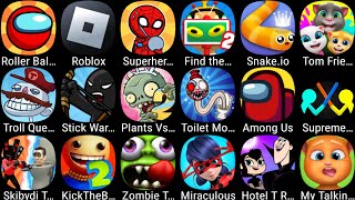 Roblox,Roller Ball 6,Toilet Monster,Supreme Duelist,My Talking Cat Tommy,Kick The Buddy,Among Us....