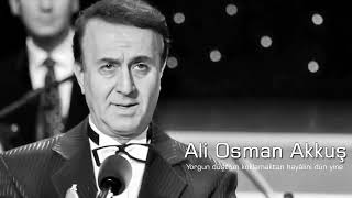 Ali Osman Akkuş ~ Yorgun düştüm koklamaktan hayâlini dün yine