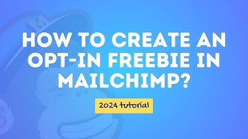 How Do I Create an Opt-in Freebie in Mailchimp?