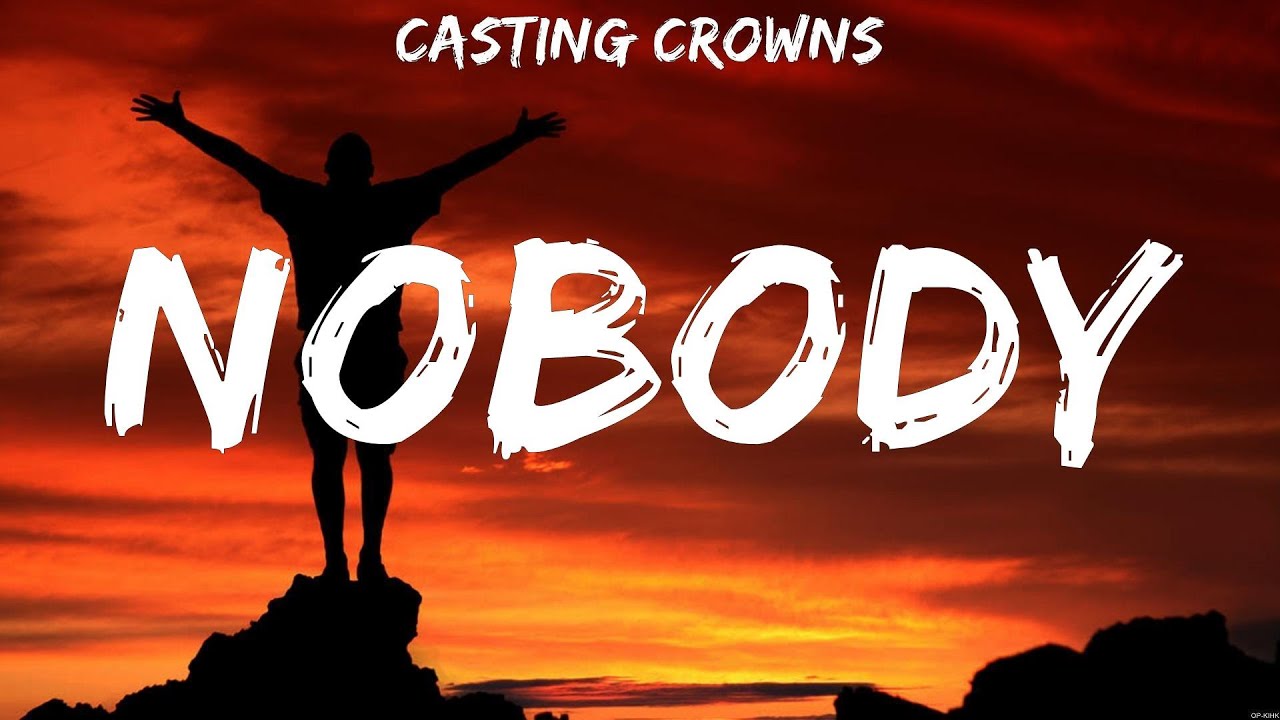 Nobody - Casting Crowns (Lyrics) - Our God, No Longer Slaves, Grace To ...
