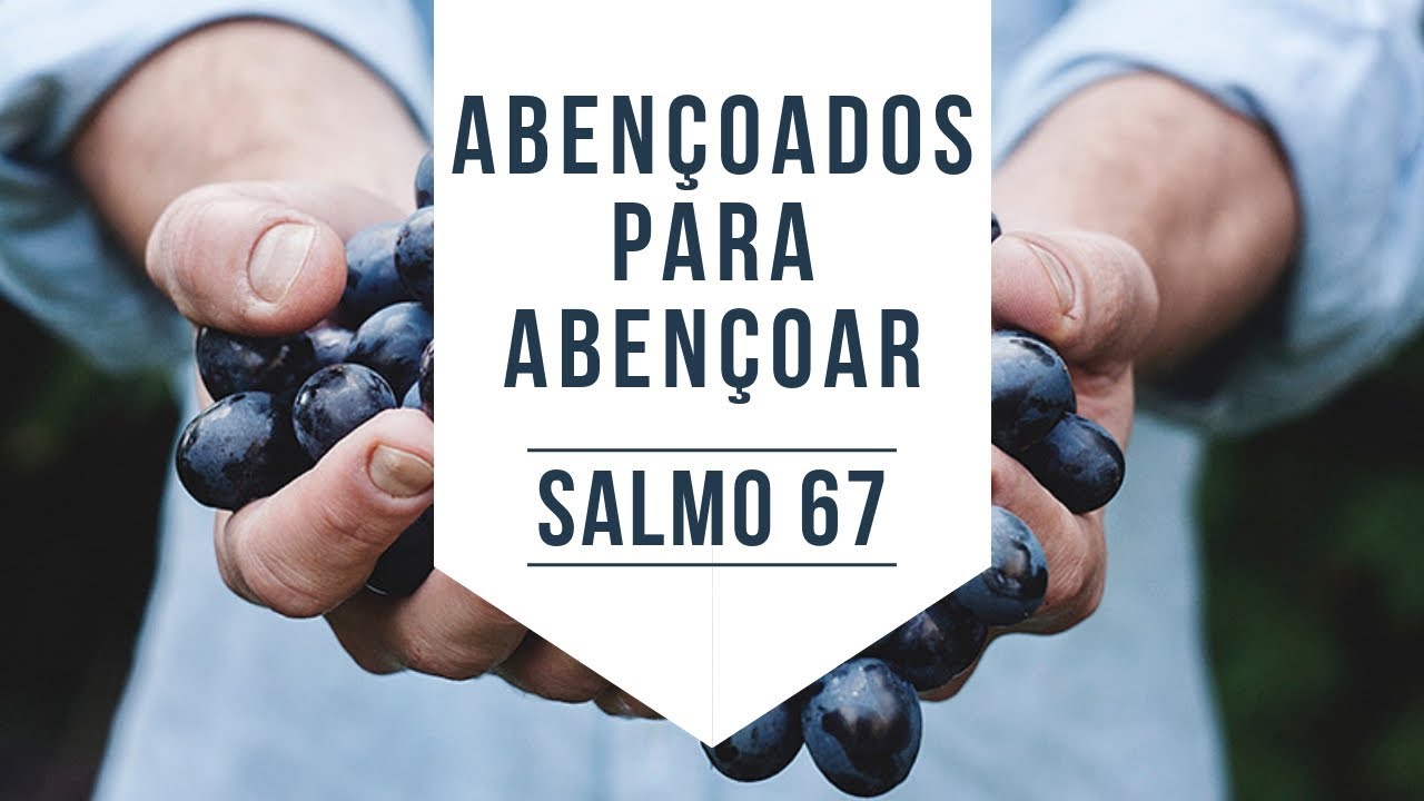 Salmo 67 | Abençoados para abençoar