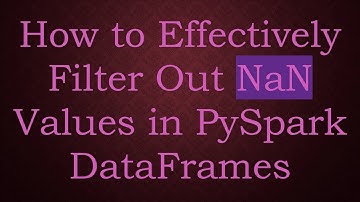 How to Effectively Filter Out NaN Values in PySpark DataFrames