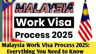 Malaysia Work Visa Process 2025: Everything You Need to Know