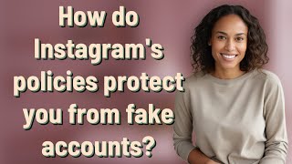 How do Instagram's policies protect you from fake accounts?