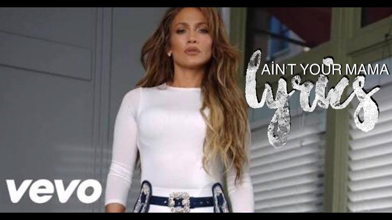 Jennifer Lopez Ain't Your Mama (Lyrics) YouTube