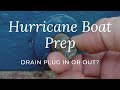 Hurricane Boat Prep Drain Plug In vs. Plug Out PLUS BONUS Hurricane Florence Damage