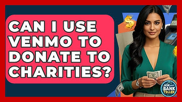 Can I Use Venmo To Donate To Charities? - Ask Your Bank Teller