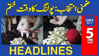 Dawn News Headlines: 5 PM | By-election: Polling Time Ends | 19 May, 2024