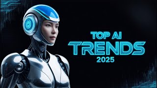 Top 11 AI Trends Shaping 2025 (You Won’t Believe #7!)
